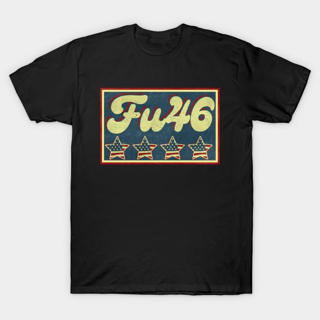 Fu 46.Fu Biden T-Shirt by FullOnNostalgia